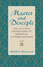 Master and Disciple: The Cultural Foundations of Moroccan Authoritarianism - Paperback