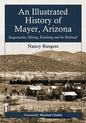 An Illustrated History of Mayer, Arizona: Stagecoaches, Mining, Ranching and the Railroad - Paperback