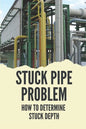 Stuck Pipe Problem: How To Determine Stuck Depth: Stuck Pipe Prevention Guide - Paperback