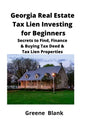 Georgia Real Estate Tax Lien Investing for Beginners: Secrets to Find, Finance & Buying Tax Deed & Tax Lien Properties - Paperback