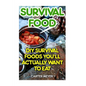 Survival Food: DIY Survival Foods You'll Actually Want To Eat - Paperback