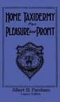 Home Taxidermy For Pleasure And Profit (Legacy Edition): A Classic Manual On Traditional Animal Stuffing and Display Techniques And Preservation Metho - Hardcover