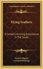 Flying Feathers: A Yankee's Hunting Experiences in the South - Hardcover