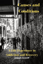Causes and Conditions: A Life Experience in Addiction and Recovery - Hardcover