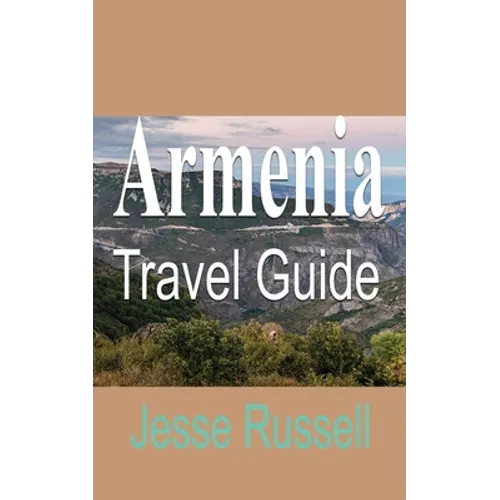Armenia Travel Guide: Armenia Information - Paperback