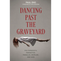 Dancing Past the Graveyard: Poltergeists, Parasites, Parallel Worlds, and God - Hardcover