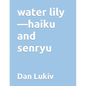 water lily-haiku and senryu - Paperback