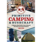 Primitive Camping and Bushcraft (Speir Outdoors): A Step-By-Step Guide to Camping and Surviving in the Great Outdoors - Paperback