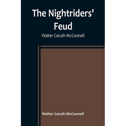 The Nightriders' Feud; Walter Caruth McConnell - Paperback