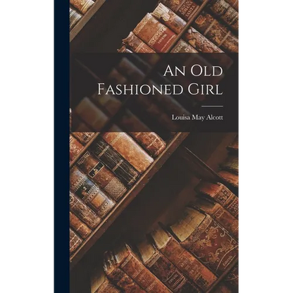 An Old Fashioned Girl - Hardcover