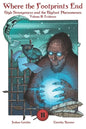 Where the Footprints End: High Strangeness and the Bigfoot Phenomenon, Volume II: Evidence - Paperback