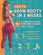 How To Grow Your Booty In 3 Weeks: A Complete Guide To Grow A Bigger Booty - Paperback