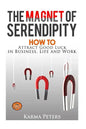 The Magnet of Serendipity: How to Attract Good Luck in Business, Life and Work - Paperback