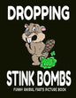 Dropping Stink Bombs Funny Animal Farts Picture Book: Farts From Animals A to Z, Creatures Cutting The Cheese, 8.5" X 11 Picture Book for Boys Ages 4- - Paperback