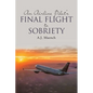 An Airline Pilot's Final Flight to Sobriety - Paperback