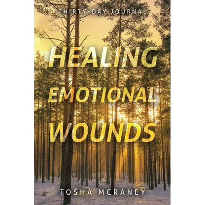 Healing Emotional Wounds: Thirty-Day Journal - Paperback