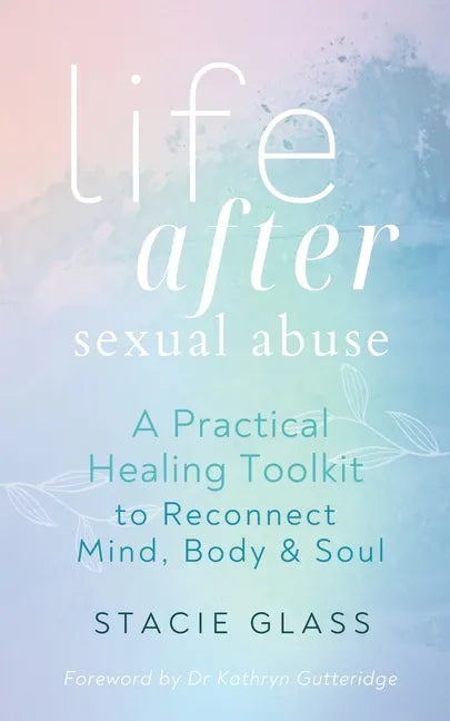 Life After Sexual Abuse: A Practical Healing Toolkit to Reconnect Mind, Body & Soul - Paperback