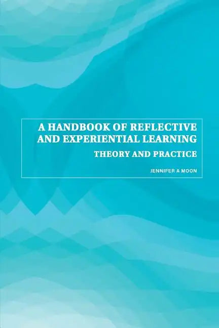 A Handbook of Reflective and Experiential Learning: Theory and Practice - Paperback