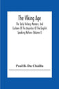 The Viking Age: The Early History, Manners, And Customs Of The Ancestors Of The English Speaking Nations (Volume I) - Paperback