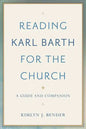 Reading Karl Barth for the Church: A Guide and Companion - Paperback