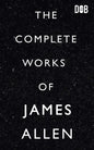 The Complete Works of James Allen - Paperback