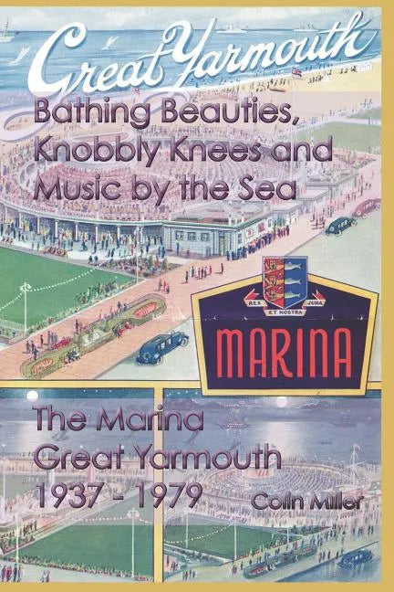 Bathing Beauties, Knobbly Knees and Music by the Sea: The Marina, Great Yarmouth 1937-1979 - Paperback