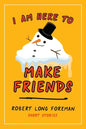 I Am Here to Make Friends - Paperback