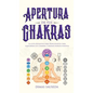 Apertura de tus chakras: La guía definitiva para principiantes para equilibrar los Chakras, y radiar energía positiva - Hardcover
