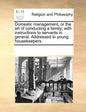 Domestic Management, or the Art of Conducting a Family; With Instructions to Servants in General. Addressed to Young Housekeepers. - Paperback