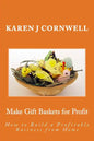 Make Gift Baskets for Profit: How to Build a Profitable Business from Home - Paperback