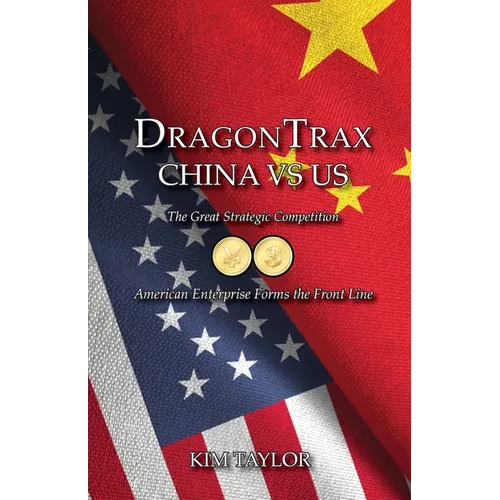 DragonTrax China vs US: The Great Strategic Competition American Enterprise Forms the Front Line - Paperback
