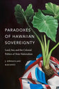 Paradoxes of Hawaiian Sovereignty: Land, Sex, and the Colonial Politics of State Nationalism - Hardcover