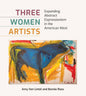 Three Women Artists: Expanding Abstract Expressionism in the American West - Hardcover