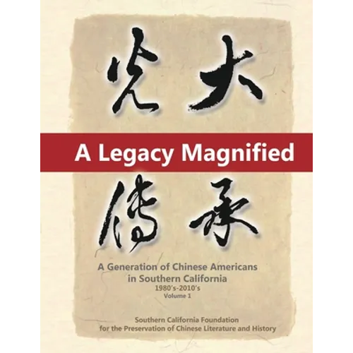 A Legacy Magnified: A Generation of Chinese Americans in Southern California (1980's 2010's): Vol 1 - Paperback