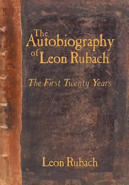 The Autobiography of Leon Rubach: The First Twenty Years - Hardcover