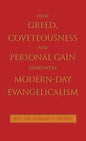 How Greed, Coveteousness and Personal Gain Dominates Modern-Day Evangelicalism - Hardcover