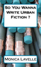 So You Wanna Write Urban Fiction ?: Your Ultimate Writing Resource For Entering The Urban Fiction Genre - Paperback