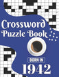 Crossword Puzzle Book: Born In 1942: Challenging 80 Large Print Crossword Puzzles Book With Solutions For Adults Men Women & All Others Puzzl - Paperback