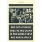 The Evolution of Theatre and Drama in the Middle East and North Africa - Hardcover