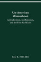Un-American Woman: Anti-Racism, Anti-Feminism, and the First Red Scare - Paperback