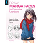 Draw Manga Faces for Expressive Characters: Learn to Draw More Than 900 Faces - Paperback