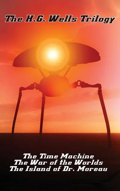 The H.G. Wells Trilogy: The Time Machine The, War of the Worlds, and the Island of Dr. Moreau - Hardcover