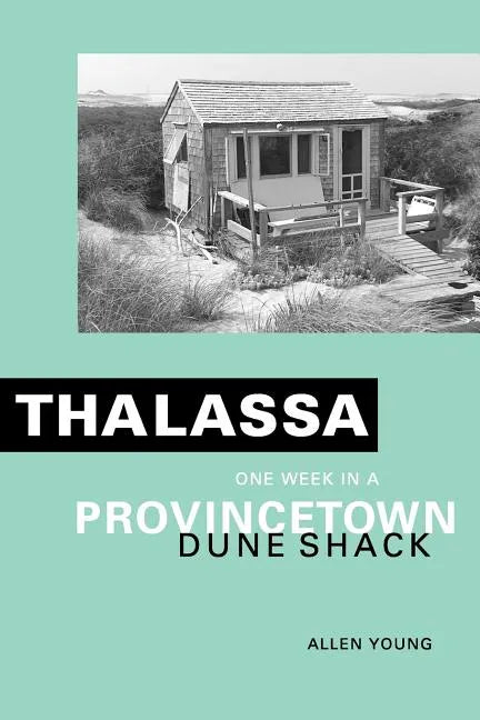Thalassa: One Week in a Provincetown Dune Shack - Paperback
