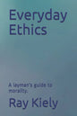 Everyday Ethics: A layman's guide to morality. - Paperback