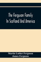 The Ferguson Family In Scotland And America - Paperback