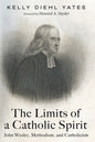 The Limits of a Catholic Spirit: John Wesley, Methodism, and Catholicism - Paperback