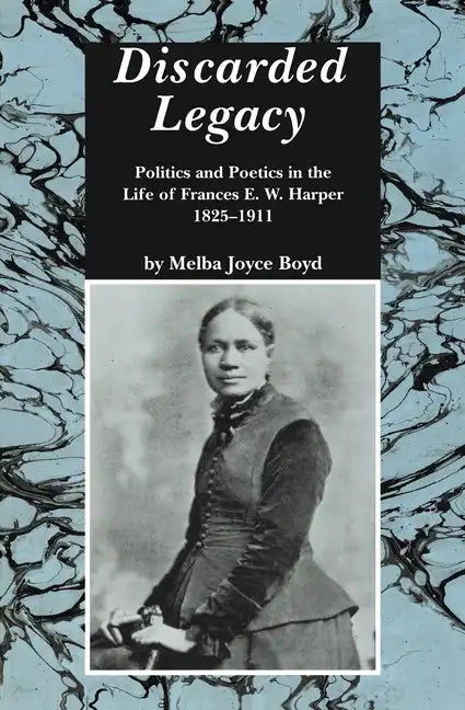 Discarded Legacy: Politics and Poetics in the Life of Frances E. W. Harper, 1825-1911 - Paperback