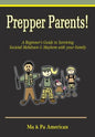 Prepper Parents! a Beginner's Guide to Surviving Societal Meltdown & Mayhem with Your Family - Paperback