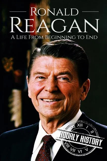 Ronald Reagan: A Life From Beginning to End - Paperback