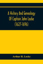 A History And Genealogy Of Captain John Locke (1627-1696) Of Portsmouth And Rye, N.H., And His Descendants; Also Of Nathaniel Locke Of Portsmouth, And - Paperback